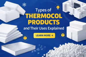 Types of Thermocol Products and Their Uses Explained